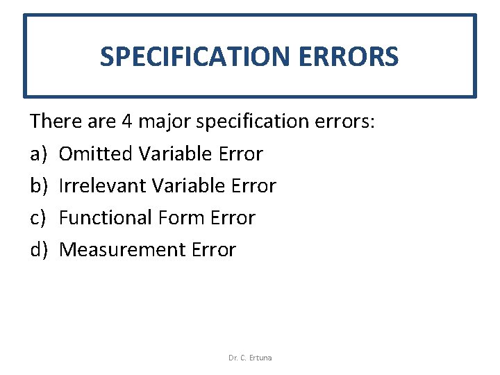 SPECIFICATION ERRORS There are 4 major specification errors: a) Omitted Variable Error b) Irrelevant