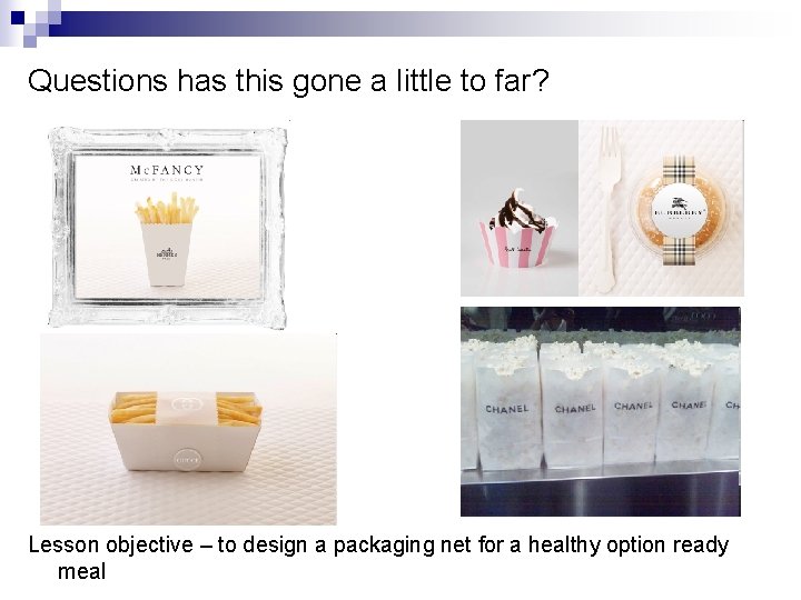 Questions has this gone a little to far? Lesson objective – to design a Questions has this gone a little to far? Lesson objective – to design a