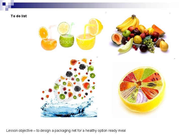 To do list Lesson objective – to design a packaging net for a healthy To do list Lesson objective – to design a packaging net for a healthy