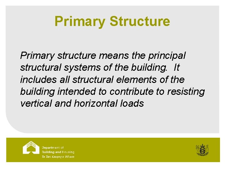 Primary Structure Primary structure means the principal structural systems of the building. It includes