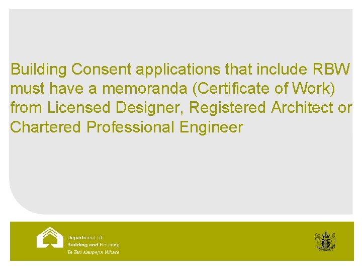 Building Consent applications that include RBW must have a memoranda (Certificate of Work) from