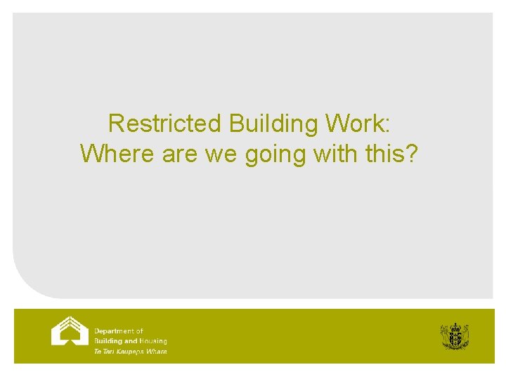 Restricted Building Work: Where are we going with this? 