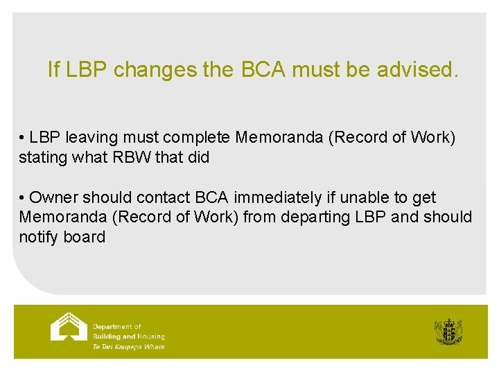 If LBP changes the BCA must be advised. • LBP leaving must complete Memoranda