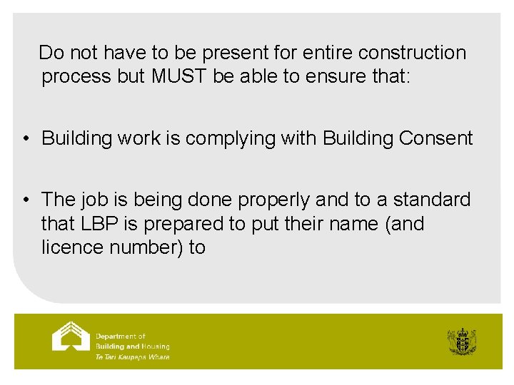 Do not have to be present for entire construction process but MUST be able