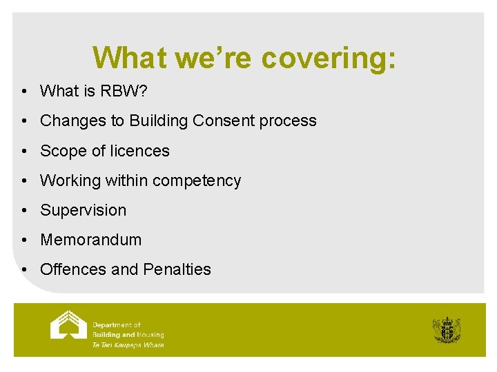 What we’re covering: • What is RBW? • Changes to Building Consent process •