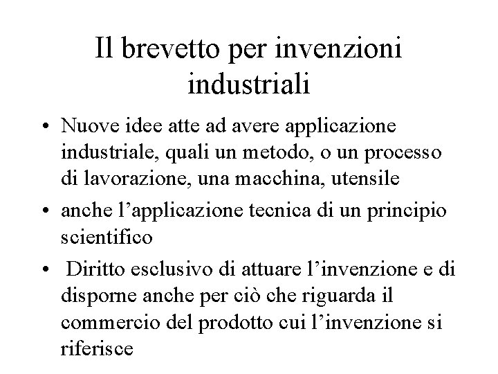 Il brevetto per invenzioni industriali • Nuove idee atte ad avere applicazione industriale, quali
