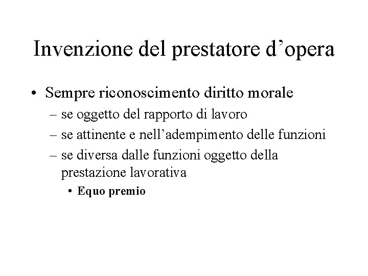 Invenzione del prestatore d’opera • Sempre riconoscimento diritto morale – se oggetto del rapporto