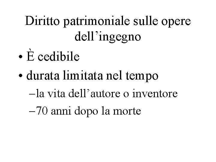 Diritto patrimoniale sulle opere dell’ingegno • È cedibile • durata limitata nel tempo –