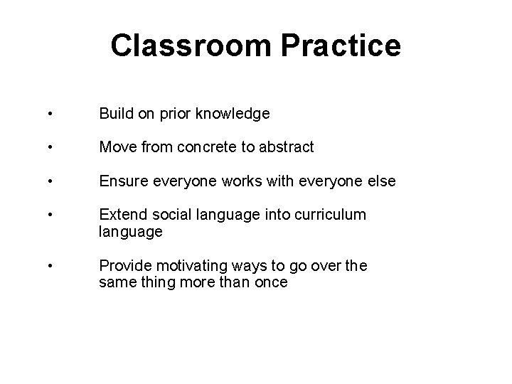 Classroom Practice • Build on prior knowledge • Move from concrete to abstract •