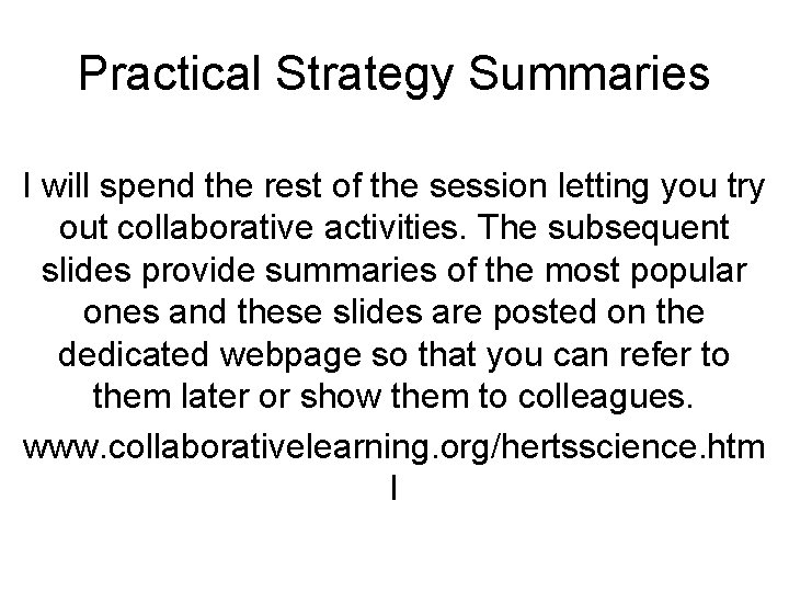 Practical Strategy Summaries I will spend the rest of the session letting you try
