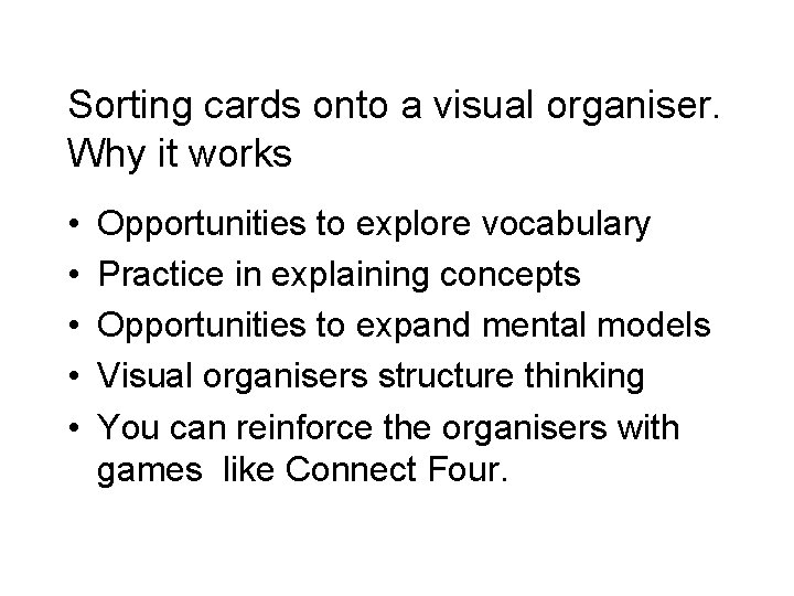 Sorting cards onto a visual organiser. Why it works • • • Opportunities to