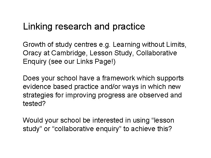 Linking research and practice Growth of study centres e. g. Learning without Limits, Oracy