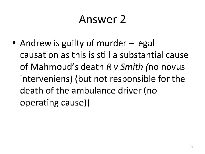 Answer 2 • Andrew is guilty of murder – legal causation as this is