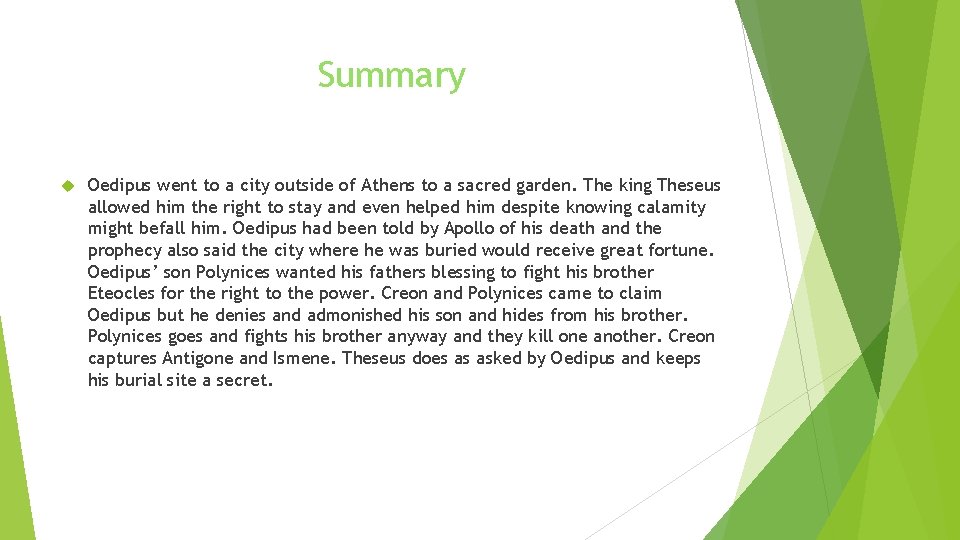 Summary Oedipus went to a city outside of Athens to a sacred garden. The