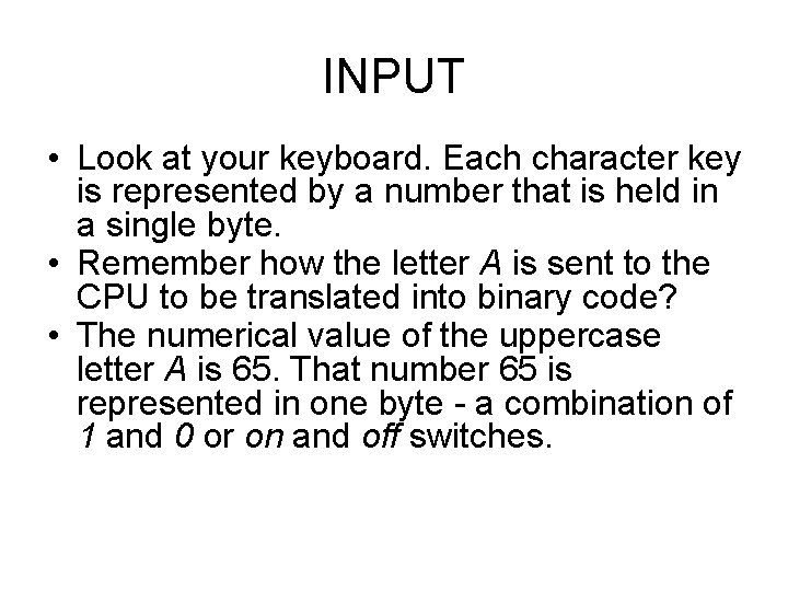 INPUT • Look at your keyboard. Each character key is represented by a number INPUT • Look at your keyboard. Each character key is represented by a number