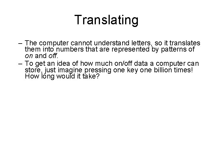 Translating – The computer cannot understand letters, so it translates them into numbers that Translating – The computer cannot understand letters, so it translates them into numbers that