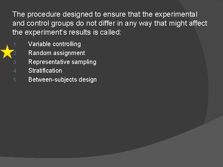The procedure designed to ensure that the experimental and control groups do not differ