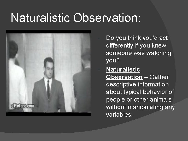 Naturalistic Observation: Do you think you’d act differently if you knew someone was watching