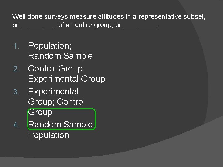 Well done surveys measure attitudes in a representative subset, or _____, of an entire