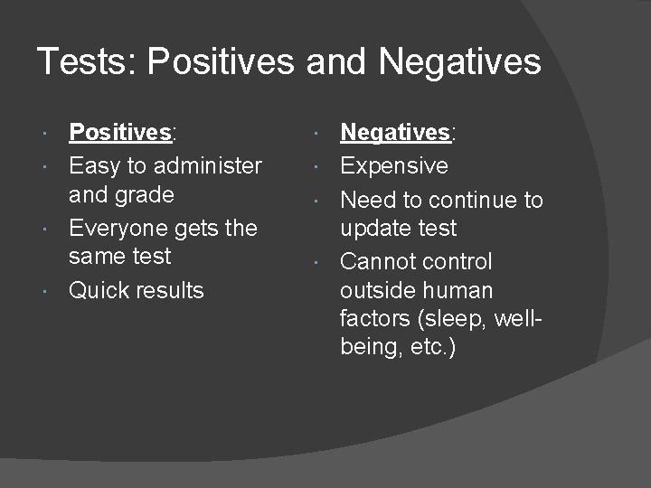 Tests: Positives and Negatives Positives: Easy to administer and grade Everyone gets the same