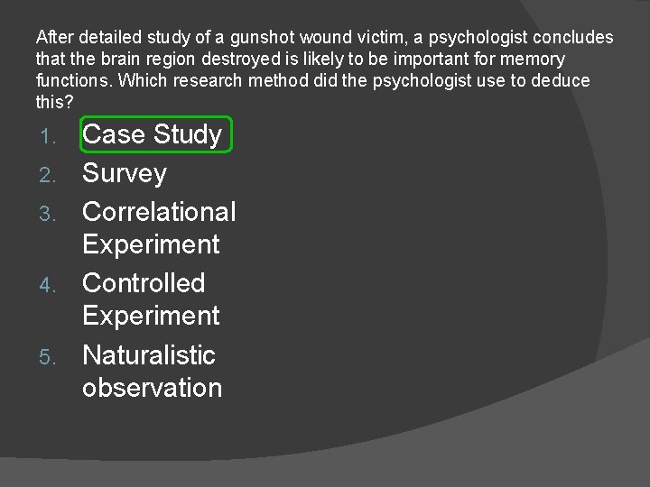 After detailed study of a gunshot wound victim, a psychologist concludes that the brain