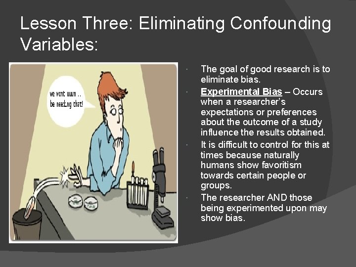 Lesson Three: Eliminating Confounding Variables: The goal of good research is to eliminate bias.
