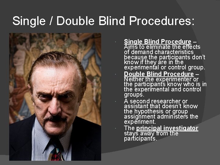Single / Double Blind Procedures: Single Blind Procedure – Aims to eliminate the effects