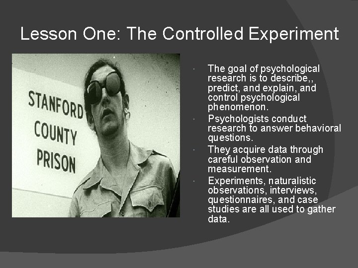 Lesson One: The Controlled Experiment The goal of psychological research is to describe, ,