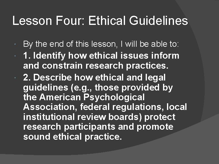 Lesson Four: Ethical Guidelines By the end of this lesson, I will be able