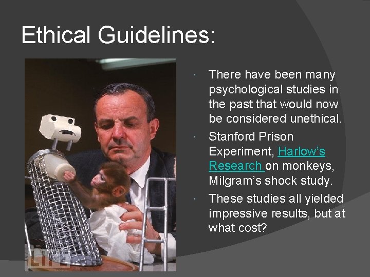 Ethical Guidelines: There have been many psychological studies in the past that would now