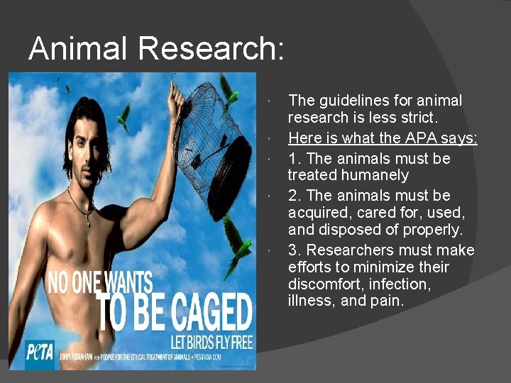 Animal Research: The guidelines for animal research is less strict. Here is what the