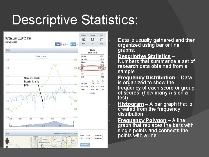 Descriptive Statistics: Data is usually gathered and then organized using bar or line graphs.