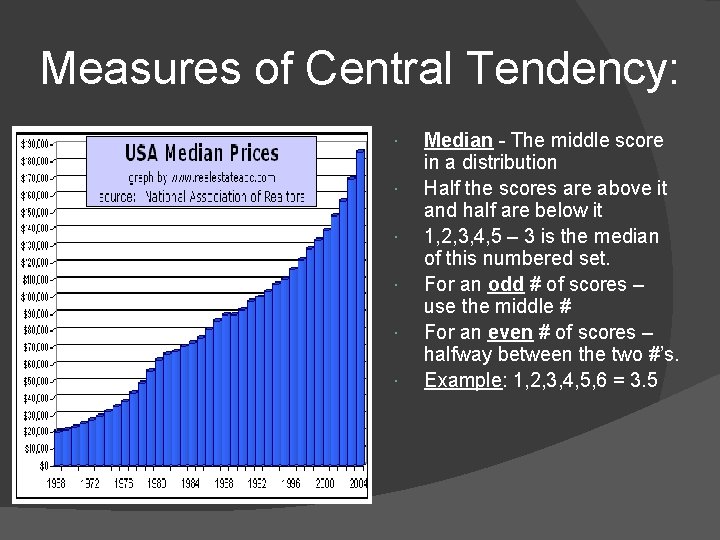 Measures of Central Tendency: Median - The middle score in a distribution Half the