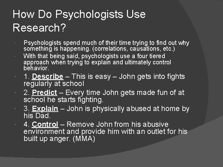 How Do Psychologists Use Research? Psychologists spend much of their time trying to find