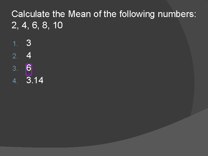 Calculate the Mean of the following numbers: 2, 4, 6, 8, 10 3 2.