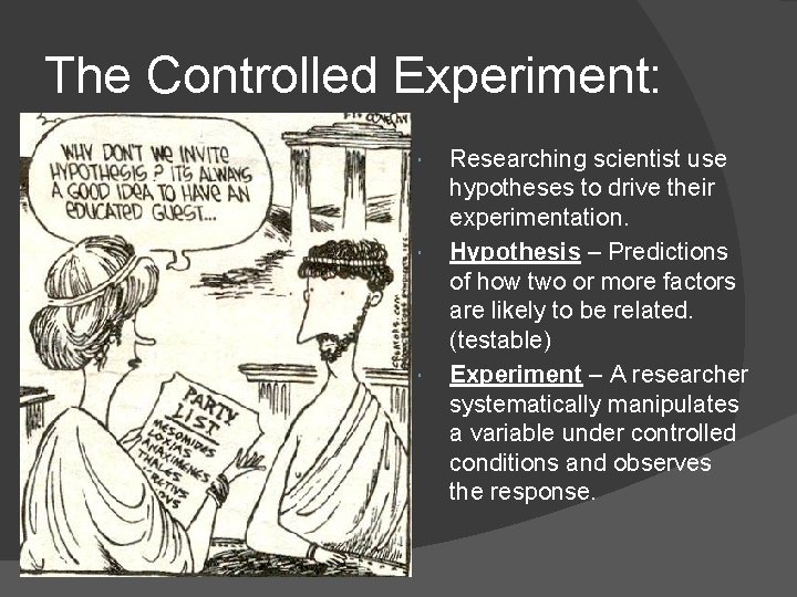 The Controlled Experiment: Researching scientist use hypotheses to drive their experimentation. Hypothesis – Predictions
