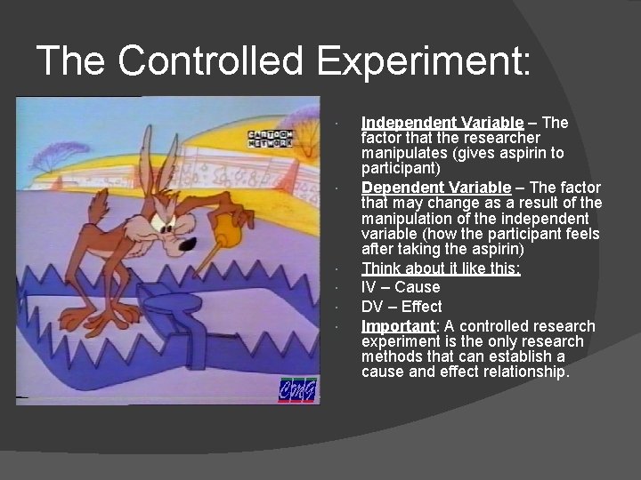The Controlled Experiment: Independent Variable – The factor that the researcher manipulates (gives aspirin