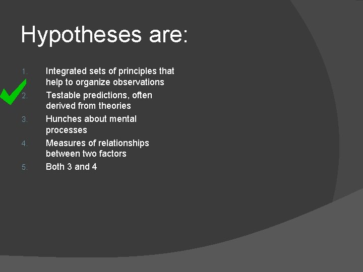 Hypotheses are: 1. 2. 3. 4. 5. Integrated sets of principles that help to