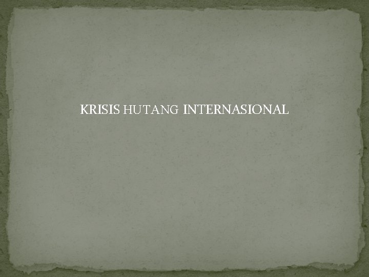 KRISIS HUTANG INTERNASIONAL 