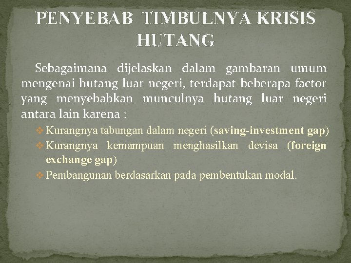 PENYEBAB TIMBULNYA KRISIS HUTANG Sebagaimana dijelaskan dalam gambaran umum mengenai hutang luar negeri, terdapat