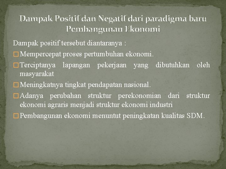 Dampak Positif dan Negatif dari paradigma baru Pembangunan Ekonomi Dampak positif tersebut diantaranya :