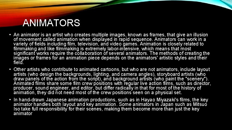 ANIMATORS • An animator is an artist who creates multiple images, known as frames,