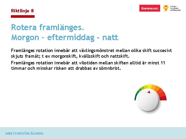 Riktlinje 8 Rotera framlänges. Morgon – eftermiddag - natt Framlänges rotation innebär att växlingsmönstret