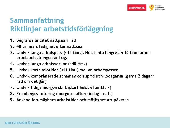 Sammanfattning Riktlinjer arbetstidsförläggning 1. Begränsa antalet nattpass i rad 2. 48 timmars ledighet efter