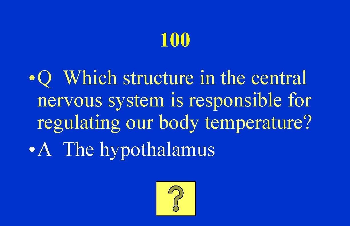 100 • Q Which structure in the central nervous system is responsible for regulating