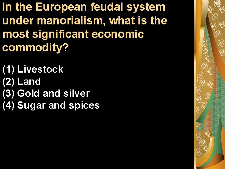 In the European feudal system under manorialism, what is the most significant economic commodity?