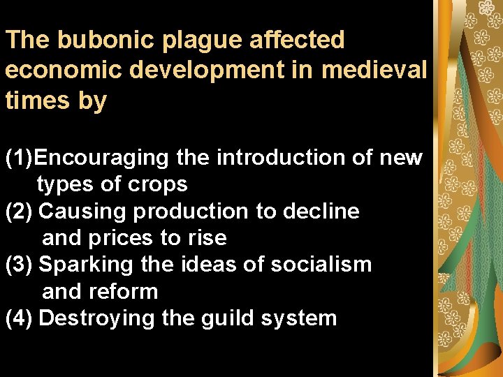 The bubonic plague affected economic development in medieval times by (1)Encouraging the introduction of