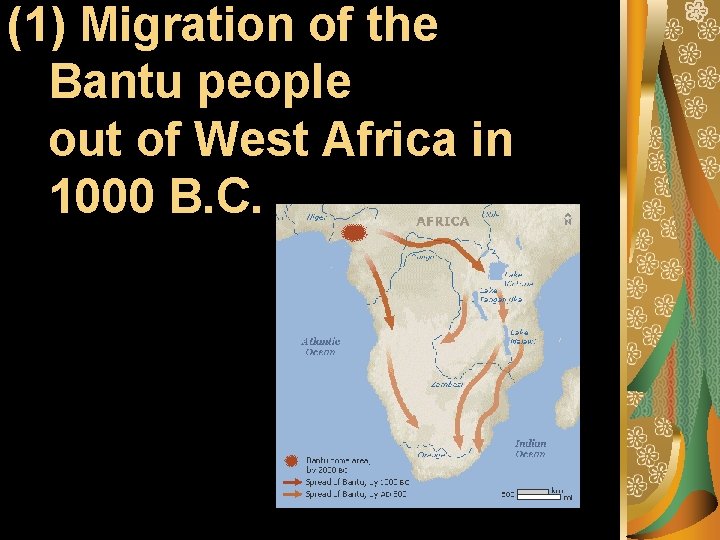 (1) Migration of the Bantu people out of West Africa in 1000 B. C.