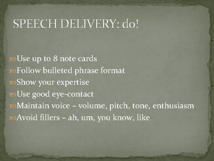 SPEECH DELIVERY: do! Use up to 8 note cards Follow bulleted phrase format Show