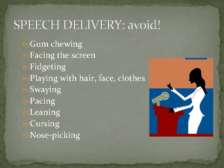 SPEECH DELIVERY: avoid! Gum chewing Facing the screen Fidgeting Playing with hair, face, clothes